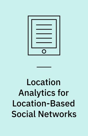 Location Analytics for Location-Based Social Networks : dissertation submitted 2018