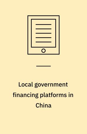 Local government financing platforms in China : a fortune or misfortune?