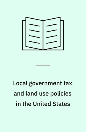 Local government tax and land use policies in the United States : understanding the links