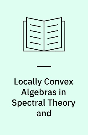 Locally Convex Algebras in Spectral Theory and : Eigenfunction Expansions