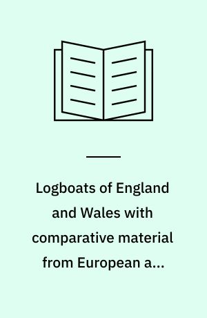 Logboats of England and Wales with comparative material from European and other countries