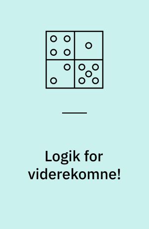 Logik for viderekomne! : skørt, sjovt og svært ... og umulig at lære udenad!!!