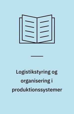 Logistikstyring og organisering i produktionssystemer