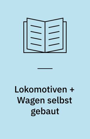 Lokomotiven + Wagen selbst gebaut