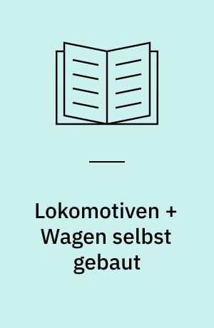 Lokomotiven + Wagen selbst gebaut