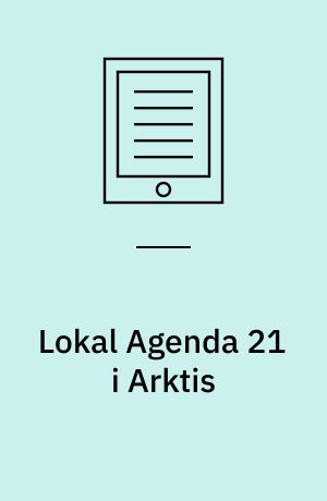 Lokal Agenda 21 i Arktis : ett samarbetsprojekt mellan Ísafjörður kommun i Island, Longyearbyen på Svalbard och Sisimiut kommun i Grönland