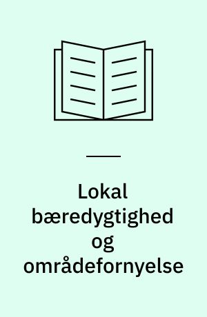 Lokal bæredygtighed og områdefornyelse : et inspirationskatalog med 19 eksempler