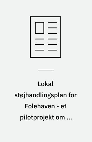 Lokal støjhandlingsplan for Folehaven - et pilotprojekt om at begrænse støj i et boligområde