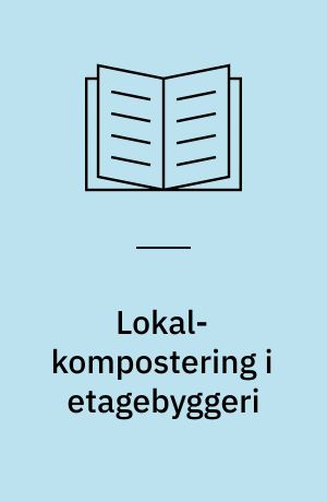 Lokal-kompostering i etagebyggeri : planlægning af forsøg