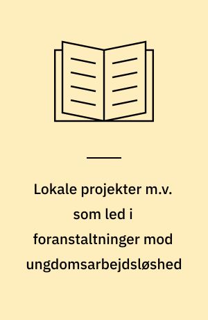Lokale projekter m.v. som led i foranstaltninger mod ungdomsarbejdsløshed : konference-rapport : afholdt på Unge Hjems Højskole, 17. november 1977