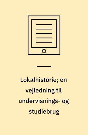 Lokalhistorie; en vejledning til undervisnings- og studiebrug