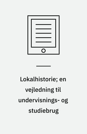 Lokalhistorie; en vejledning til undervisnings- og studiebrug
