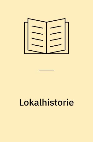 Lokalhistorie : en vejledning til undervisnings- og studiebrug