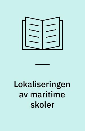 Lokaliseringen av maritime skoler : utredning nr. 2 fra Utvalget for Sjømandsutdanning oppnevnt av Kirke- og Undervisningsdepartementet 12. mai 1972 : utredningen avgitt 4. oktober 1976