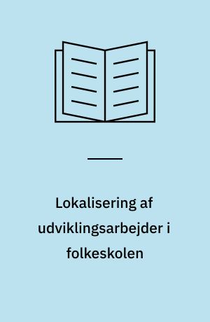 Lokalisering af udviklingsarbejder i folkeskolen : en statistisk analyse