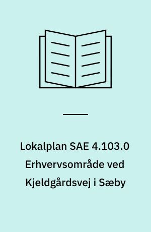 Lokalplan SAE 4.103.0 Erhvervsområde ved Kjeldgårdsvej i Sæby : samt kommuneplantillæg nr. 4