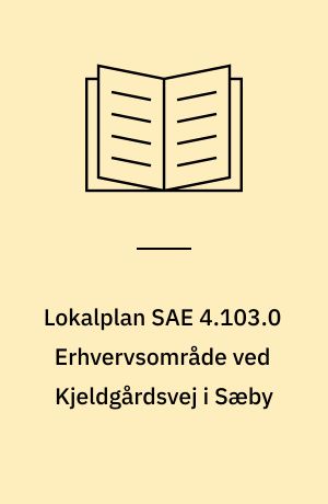 Lokalplan SAE 4.103.0 Erhvervsområde ved Kjeldgårdsvej i Sæby : samt kommuneplantillæg nr. 4