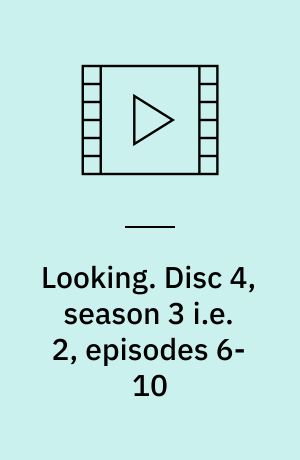 Looking. Disc 4, season 3 i.e. 2, episodes 6-10 (Stor skrift)