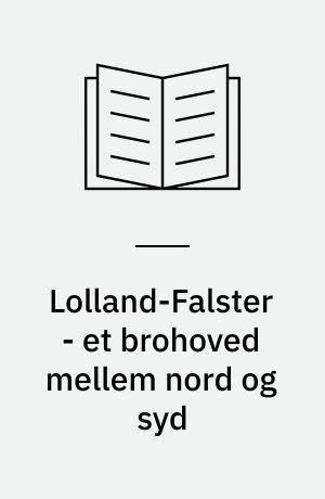 Lolland-Falster - et brohoved mellem nord og syd
