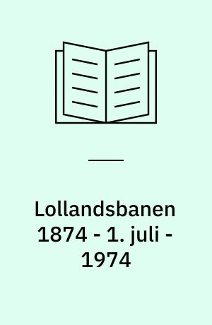 Lollandsbanen 1874 - 1. juli - 1974 : af B. Wilcke og P. Thomassen