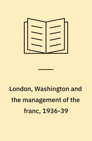 London, Washington and the management of the franc, 1936-39