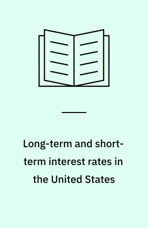 Long-term and short-term interest rates in the United States : an empirical analysis