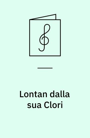 Lontan dalla sua Clori : Solokantate für Sopran und Basso continuo