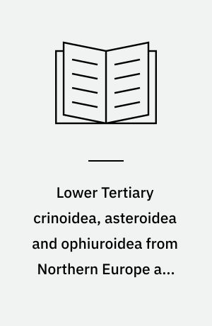 Lower Tertiary crinoidea, asteroidea and ophiuroidea from Northern Europe and Greenland