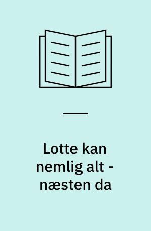 Lotte kan nemlig alt - næsten da