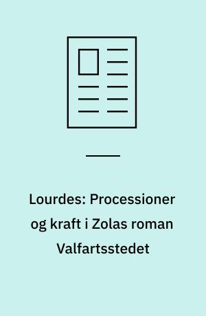 Lourdes: Processioner og kraft i Zolas roman Valfartsstedet