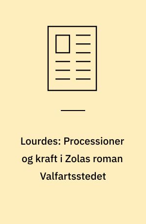 Lourdes: Processioner og kraft i Zolas roman Valfartsstedet