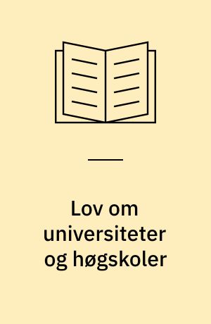 Lov om universiteter og høgskoler : innstilling fra et utvalg nedsatt ved kongelig resolusjon av 7. februar 1992 : avgitt til Kirke-, utdannings- og forskningsdepartementet 28 juni 1993