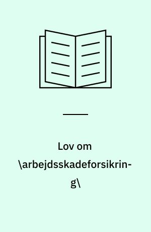 Lov om \arbejdsskadeforsikring\