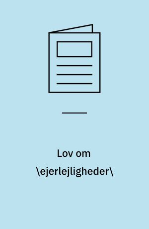 Lov om \ejerlejligheder\: Lov om afgift ved førstegangsoverdragelse af visse \ejerlejligheder\: Lov om beskatning af fortjeneste ved førstegangsafståelse af visse \ejerlejligheder\ m. v.: Lov om \andelsboligforeninger\ og andre boligfællesskaber