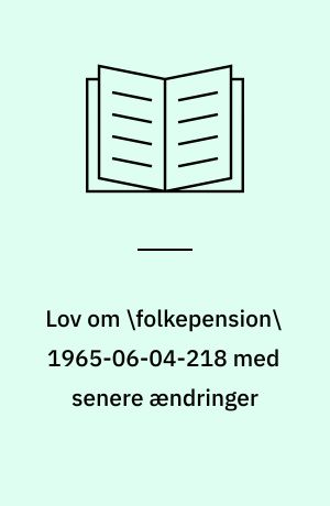 Lov om \folkepension\ 1965-06-04-218 med senere ændringer: Invalidepension 1965-06-04-219 med senere ændringer: Enkepension 1959-03-13-70 med senere ændringer : med stikordsregister