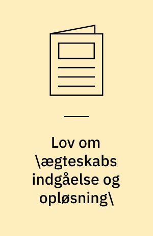 Lov om \ægteskabs indgåelse og opløsning\: Lov om \ægteskabets retsvirkninger\: Lov om bevarelse af \enkepensionsret\ ved separation og skilsmisse
