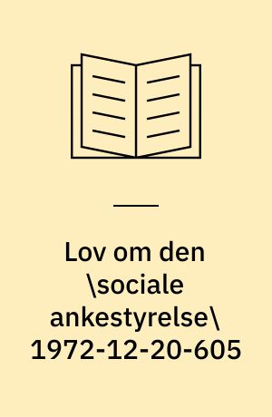 Lov om den \sociale ankestyrelse\ 1972-12-20-605: Styrelse af sociale og visse sundhedsmæssige anliggender 1970-05-27-227 med senere ændringer