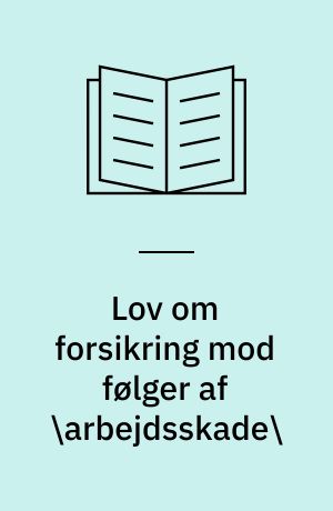 Lov om forsikring mod følger af \arbejdsskade\ : lov nr. 390 af 20. maj 1992