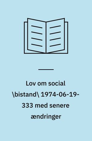 Lov om social \bistand\ 1974-06-19-333 med senere ændringer