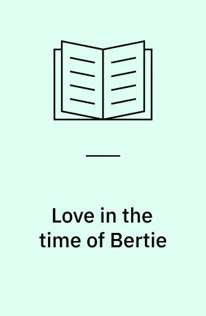 Love in the time of Bertie