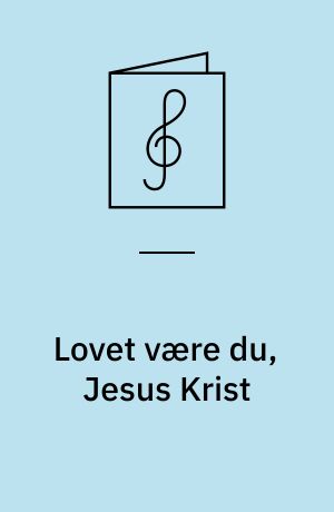 Lovet være du, Jesus Krist : DK 271, L. 109 : førreformatorisk