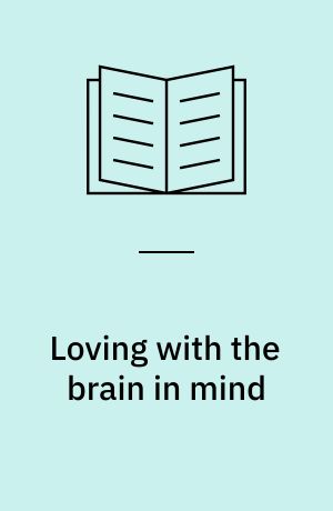 Loving with the brain in mind : neurobiology and couple therapy