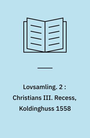 Lovsamling. 2 : Christians III. Recess, Koldinghuss 1558