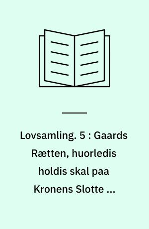 Lovsamling. 5 : Gaards Rætten, huorledis holdis skal paa Kronens Slotte og Gaarde etc. : Fredericksborg 1562