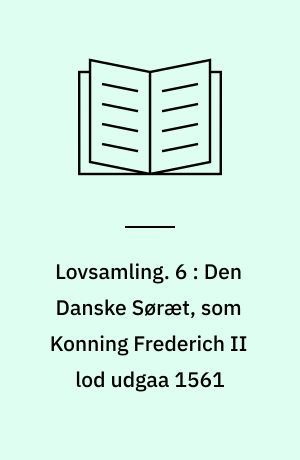 Lovsamling. 6 : Den Danske Søræt, som Konning Frederich II lod udgaa 1561
