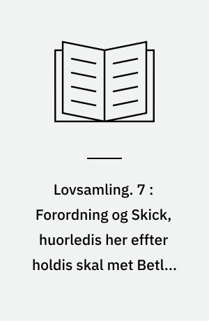 Lovsamling. 7 : Forordning og Skick, huorledis her effter holdis skal met Betler og Staadere, vdgiffuit 1588