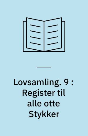 Lovsamling. 9 : Register til alle otte Stykker