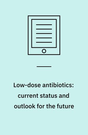 Low-dose antibiotics: current status and outlook for the future