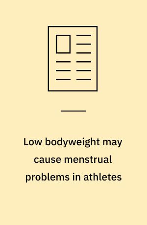 Low bodyweight may cause menstrual problems in athletes