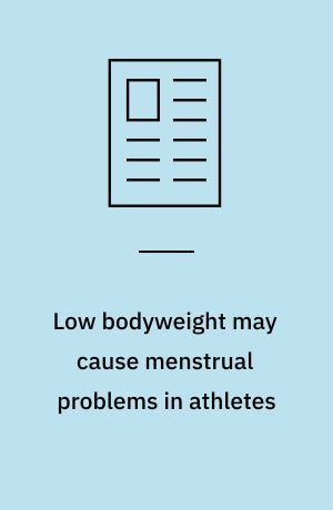 Low bodyweight may cause menstrual problems in athletes